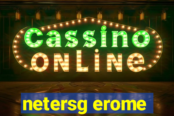 netersg erome